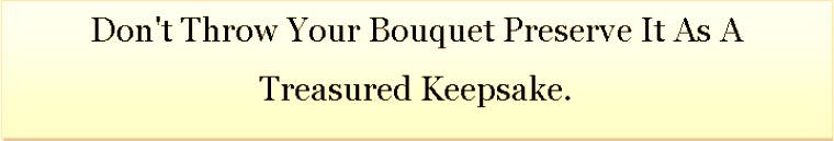 Treasured keepsake preserve your bouquet